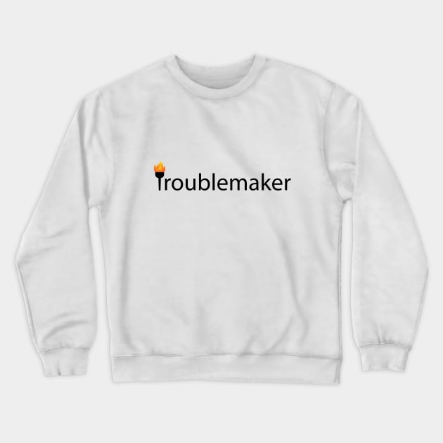 Troublemaker Being a Troublemaker Crewneck Sweatshirt by CRE4T1V1TY